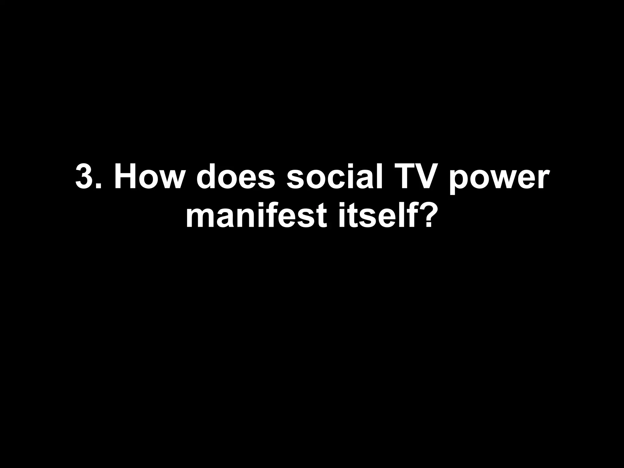 3. How does social TV power manifest itself? 