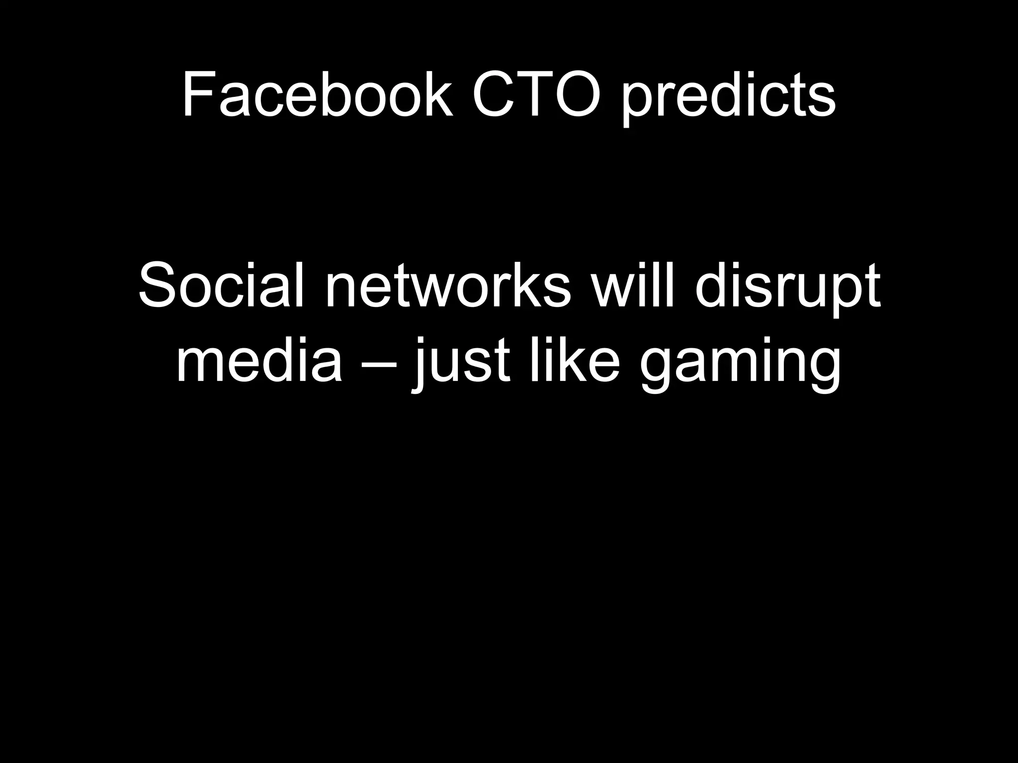 Facebook CTO predicts Social networks will disrupt media – just like gaming 