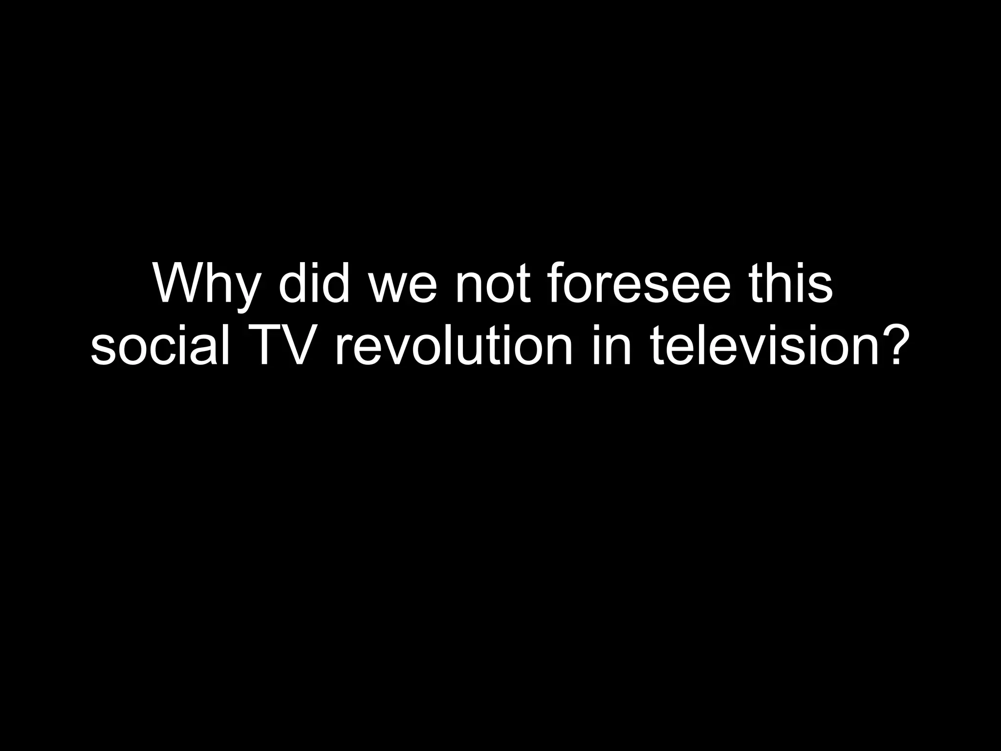 Why did we not foresee this  social TV revolution in television? 
