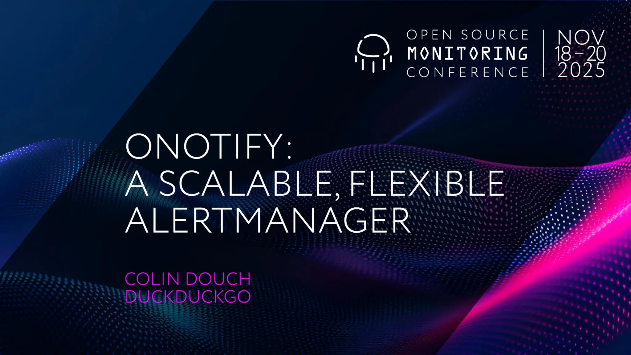 onotify: A scalable, flexible
Alertmanager
Colin Douch (SRE @ DuckDuckGo)
 