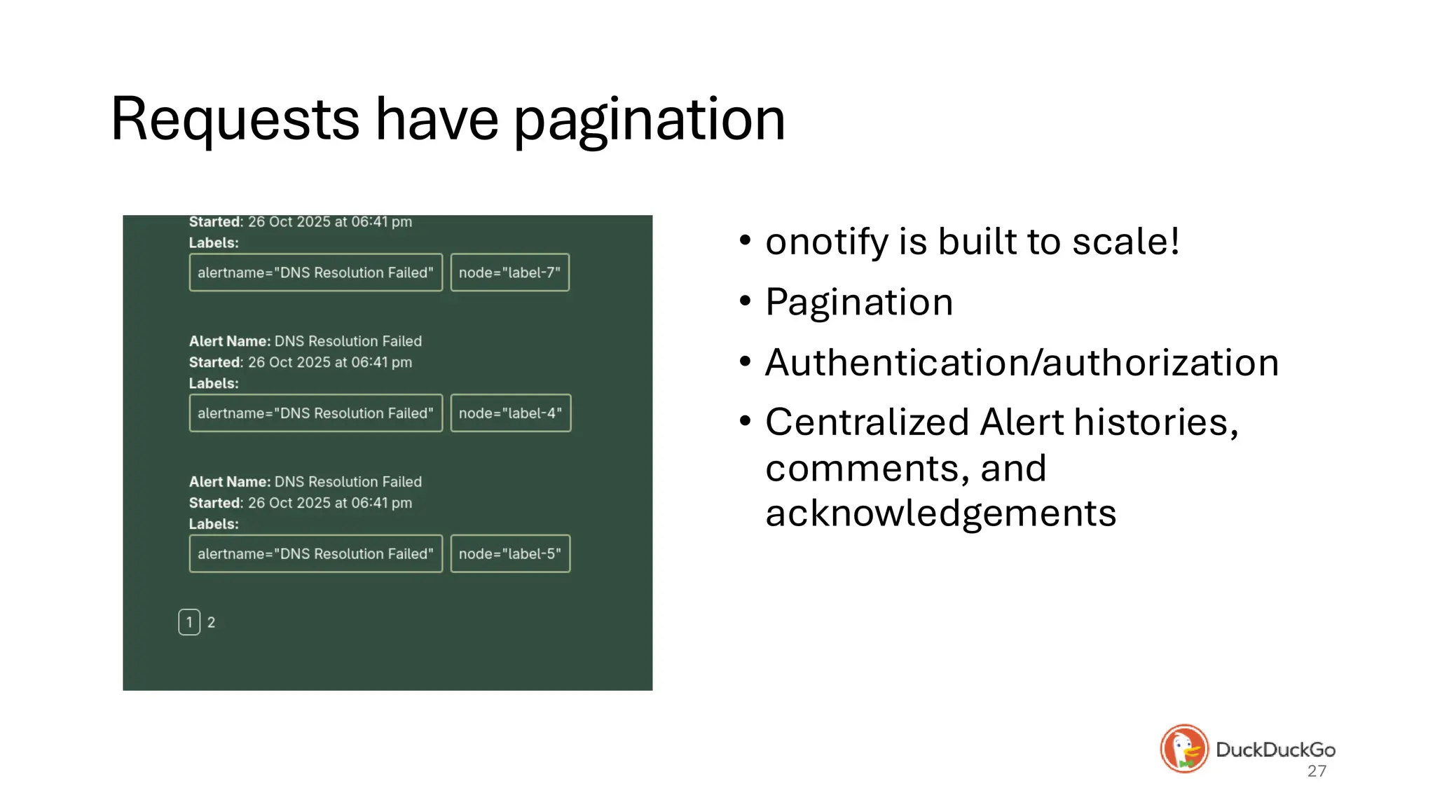Requests have pagination
• onotify is built to scale!
• Pagination
• Authentication/authorization
• Centralized Alert histories,
comments, and
acknowledgements
27
 