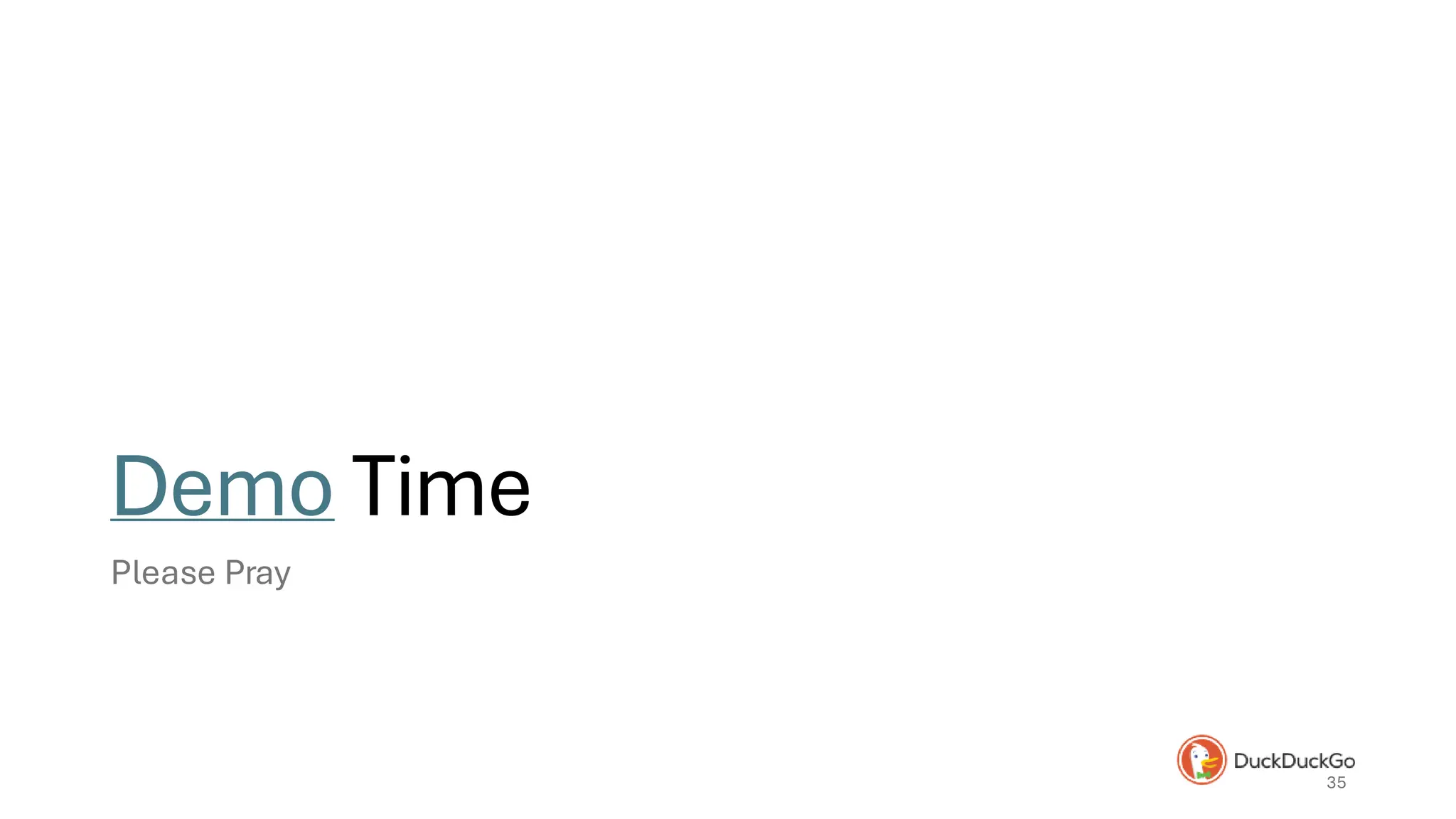 Demo Time
Please Pray
35
 