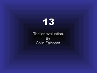13 Thriller evaluation. By  Colin Falconer. 