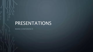 PRESENTATIONS
MAIN CONFERENCE
 
