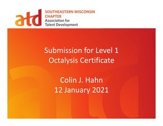 Submission for Level 1
Octalysis Certificate
Colin J. Hahn
12 January 2021
 