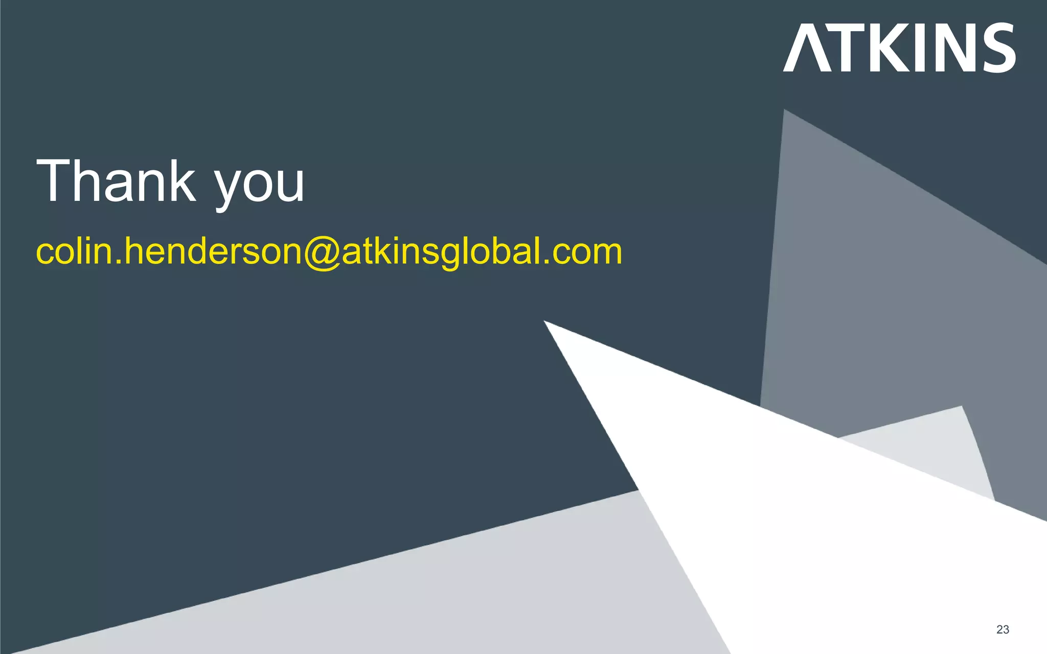 23
Thank you
colin.henderson@atkinsglobal.com
 