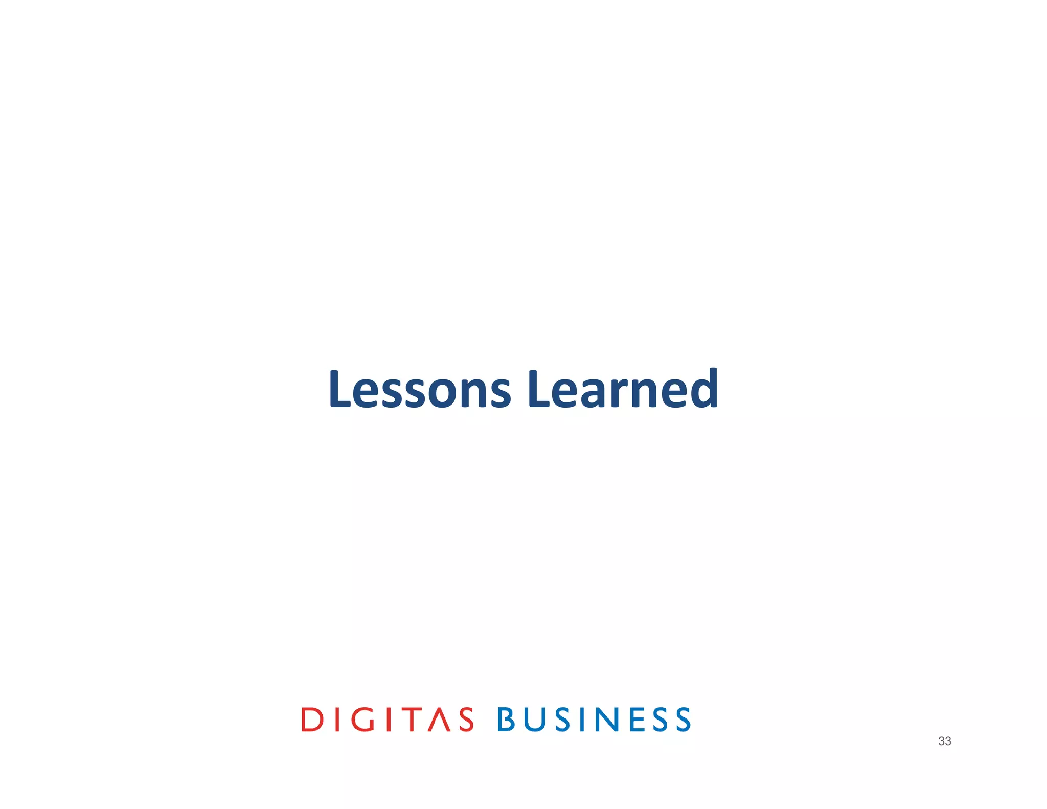 Lessons Learned




                  33
 