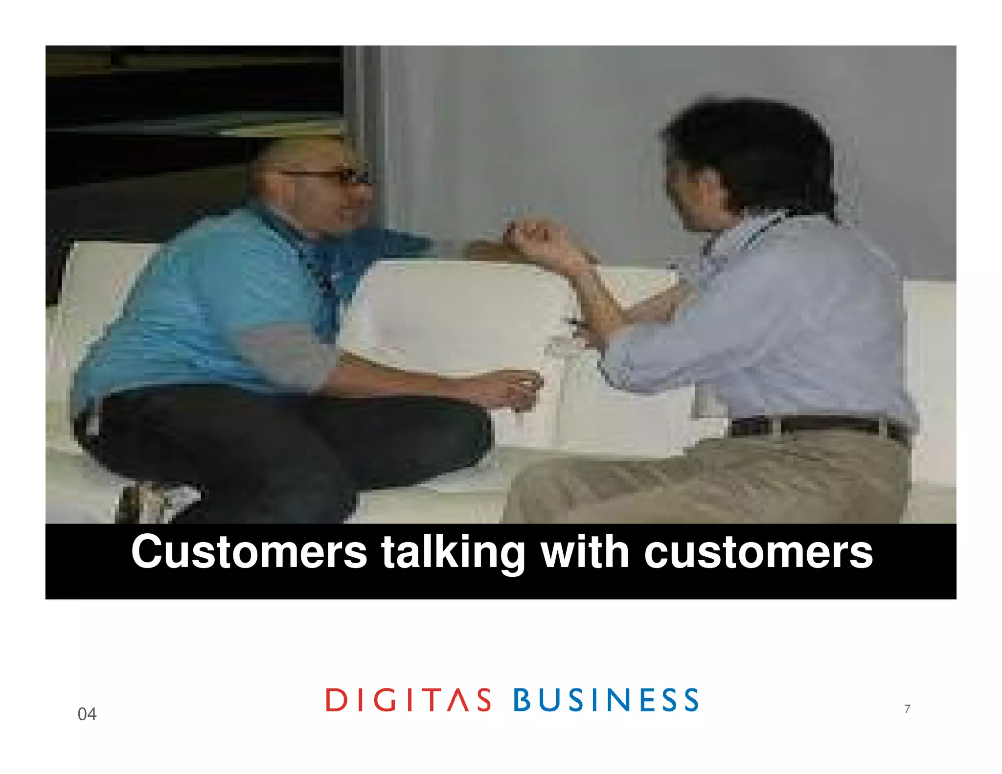 Customers talking with customers


                                        7
04
18
 