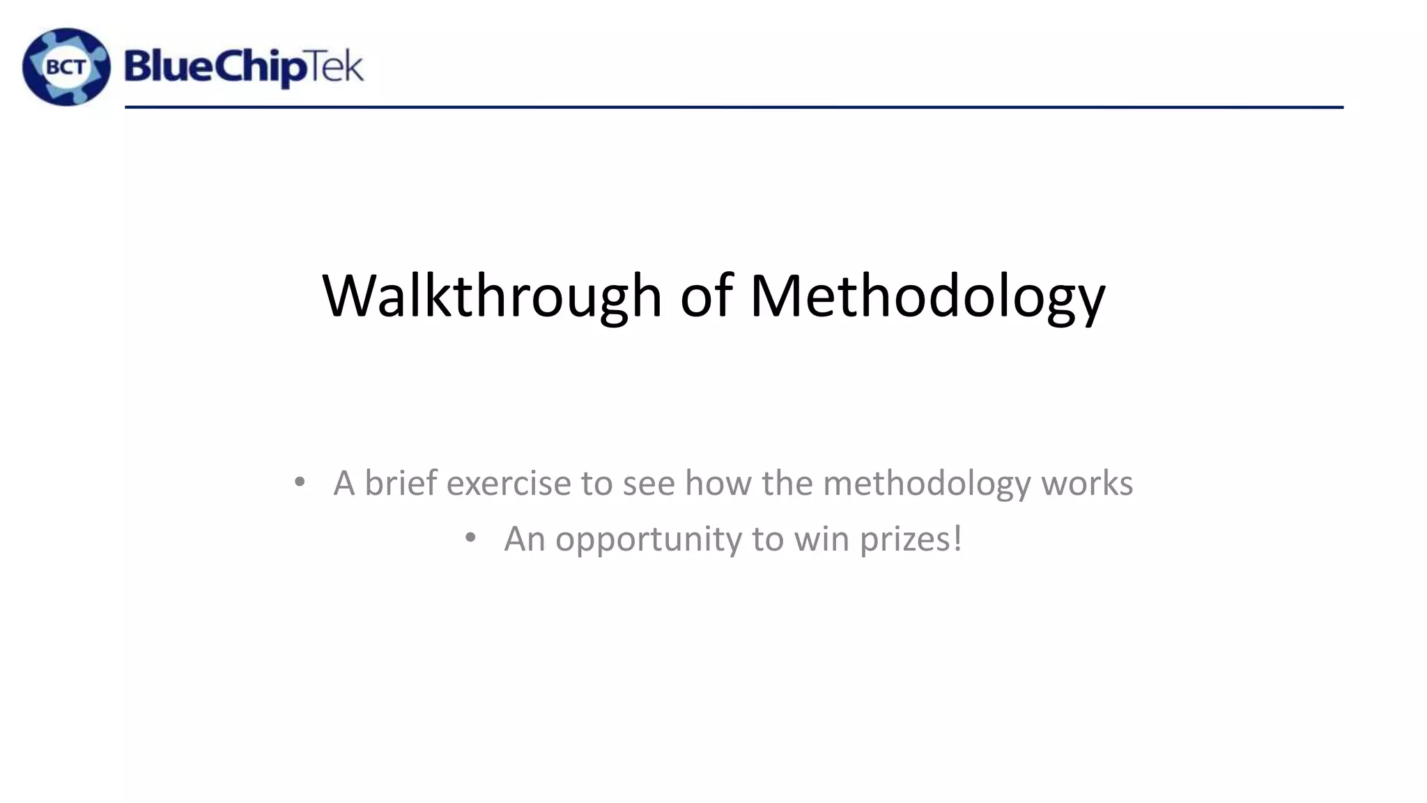 Walkthrough of Methodology
• A brief exercise to see how the methodology works
• An opportunity to win prizes!
 