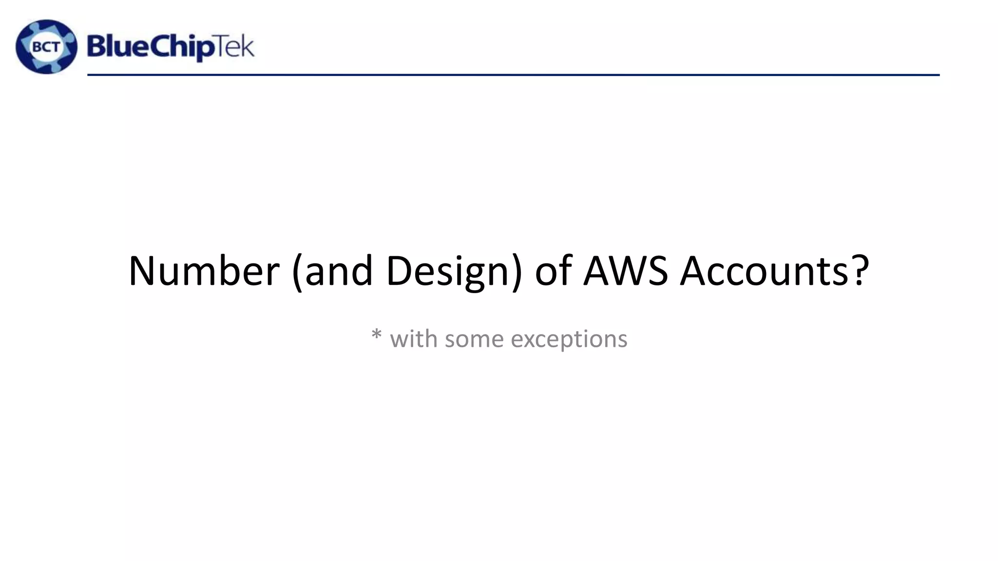 Number (and Design) of AWS Accounts?
* with some exceptions
 