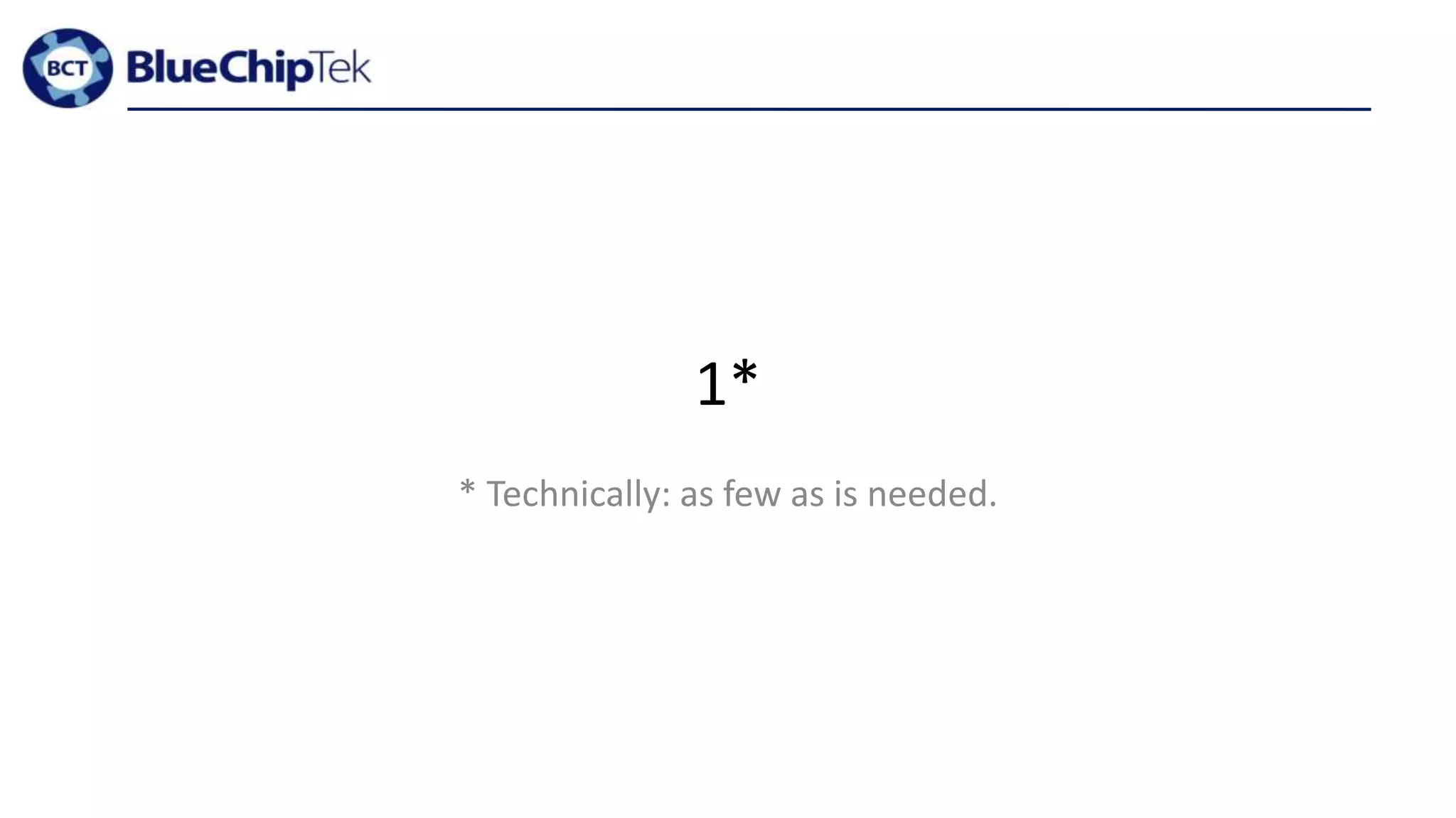 1*
* Technically: as few as is needed.
 