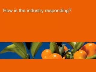 How is the industry responding?
 
