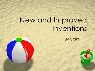 New and Improved Inventions By Colin 