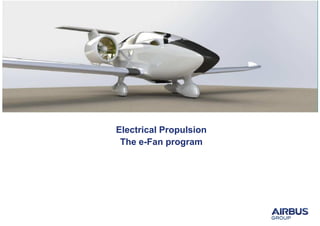 Confidential
Electrical Propulsion
The e-Fan program
 