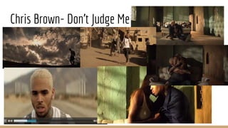 Chris Brown- Don’t Judge Me
 