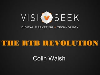 THE RTB REVOLUTION
Colin Walsh
 