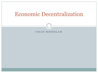 Economic Decentralization
COLIN WHITELAW

 