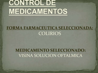 MEDICAMENTO SELECCIONADO:
VISINA SOLUCION OFTALMICA
FORMA FARMACEUTICA SELECCIONADA:
COLIRIOS
 