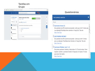 Tarefas em
Grupo
Questionários
 