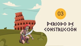 Periodo de
construcción
03
 