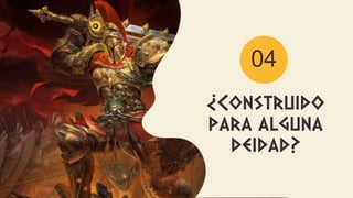 ¿Construido
para alguna
deidad?
04
 