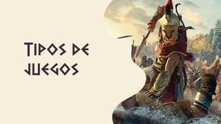 Tipos de
juegos
 