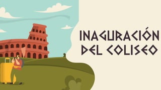 INAGURACIÓN
DEL COLISEO
 