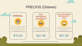PRECIOS (Dólares)
Es válido 24 horas, permite una entrada al
Coliseo y una entrada al Foro Zona
Palatina. La entrada al Coliseo está sujeta
a un horario específico, deben llegar al
menos 15 minutos antes
NORMAL
$15.63
Válido por 2 días desde el primer uso, permite
una entrada al Coliseo con acceso al subterráneo
y a la Arena, una entrada al área del Foro
Palatino y sitios SUPER.
Entrada al Coliseo desde Sperone Valadier
FULL EXPERIENCE
Subterráneo y
arena
$21.50
Válido por 2 días desde el primer uso,
permite una entrada al Coliseo con acceso
a la Arena, una entrada al área del Foro
Palatino y sitios SUPER
FULL
EXPERIENCE
subterráneo
$21.50
En Caso de Adquirir Audio guía se sumaran $4.89 Dólares más a cualquiera de los 3 planes
 