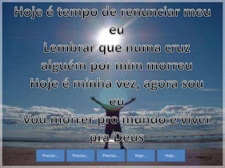 Preciso... Preciso... Preciso... Hoje... Hoje...
 