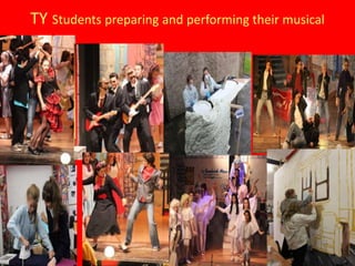 TY Students preparing and performing their musical
 