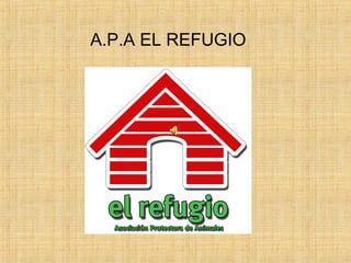 A.P.A EL REFUGIO
 