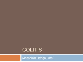 COLITIS
Monserrat Ortega Lara
 
