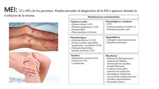 MEI: 25 a 40% de los pacientes. Pueden preceder al diagnostico de la EII o aparecer durante la
evolucion de la misma.
 