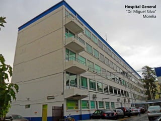 Hospital General
“Dr. Miguel Silva”
         Morelia
 
