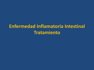 Enfermedad Inflamatoria Intestinal
Tratamiento
 