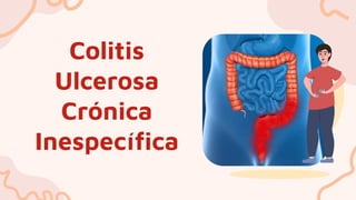 Colitis
Ulcerosa
Crónica
Inespecífica
 