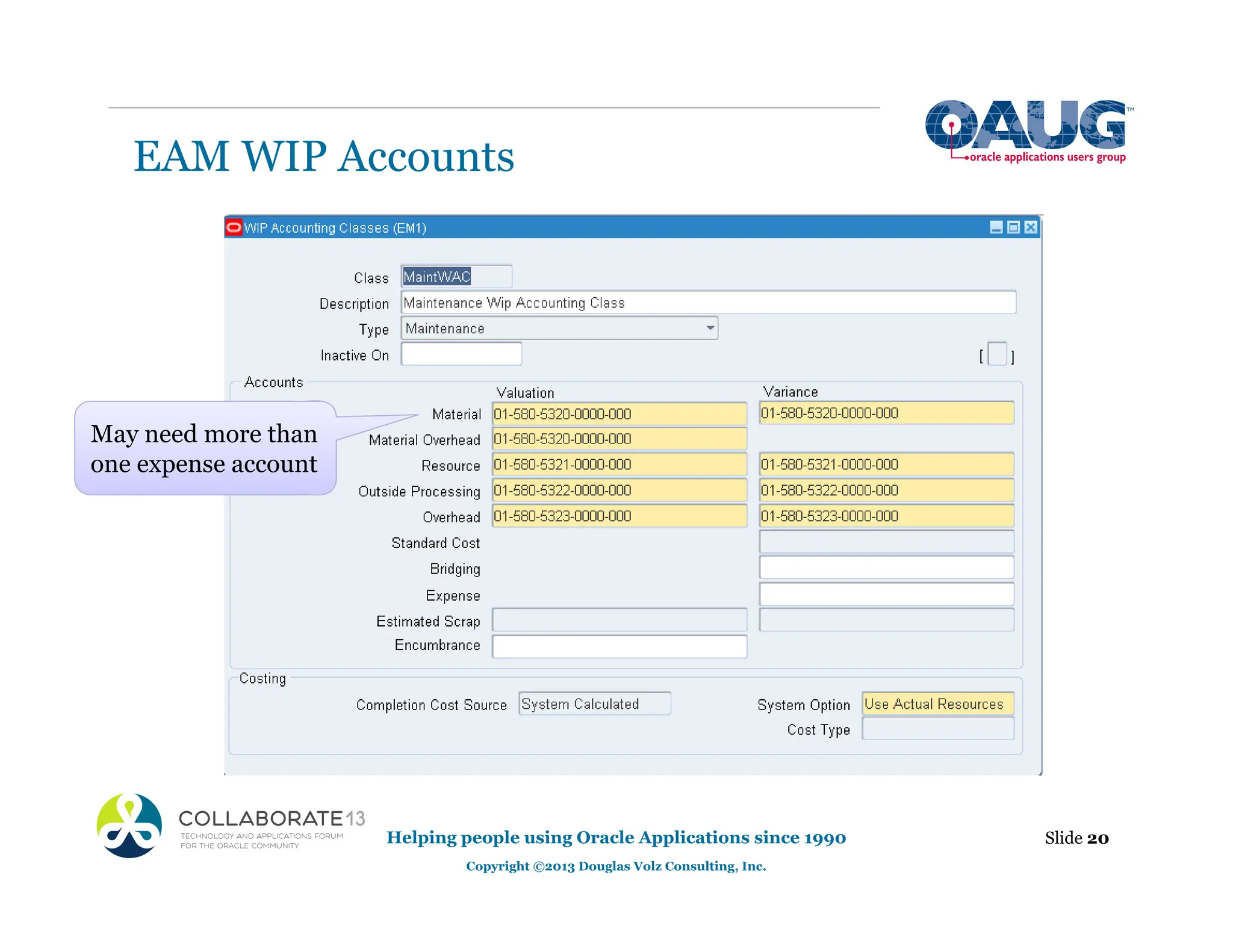 EAM WIP Accounts
Helping people using Oracle Applications since 1990
Copyright ©2013 Douglas Volz Consulting, Inc.
Slide 20
May need more than
one expense account
 