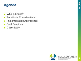 Agenda
■ Who is Emtec?
■ Functional Considerations
■ Implementation Approaches
■ Best Practices
■ Case Study
 