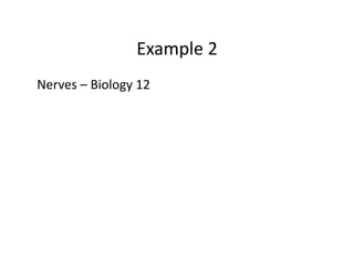 Example	
  2	
  
Nerves	
  –	
  Biology	
  12	
  
 