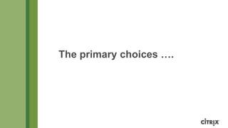 The primary choices ….

 