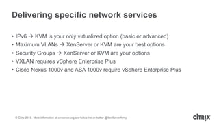 Delivering specific network services
• IPv6  KVM is your only virtualized option (basic or advanced)
• Maximum VLANs  Xe...