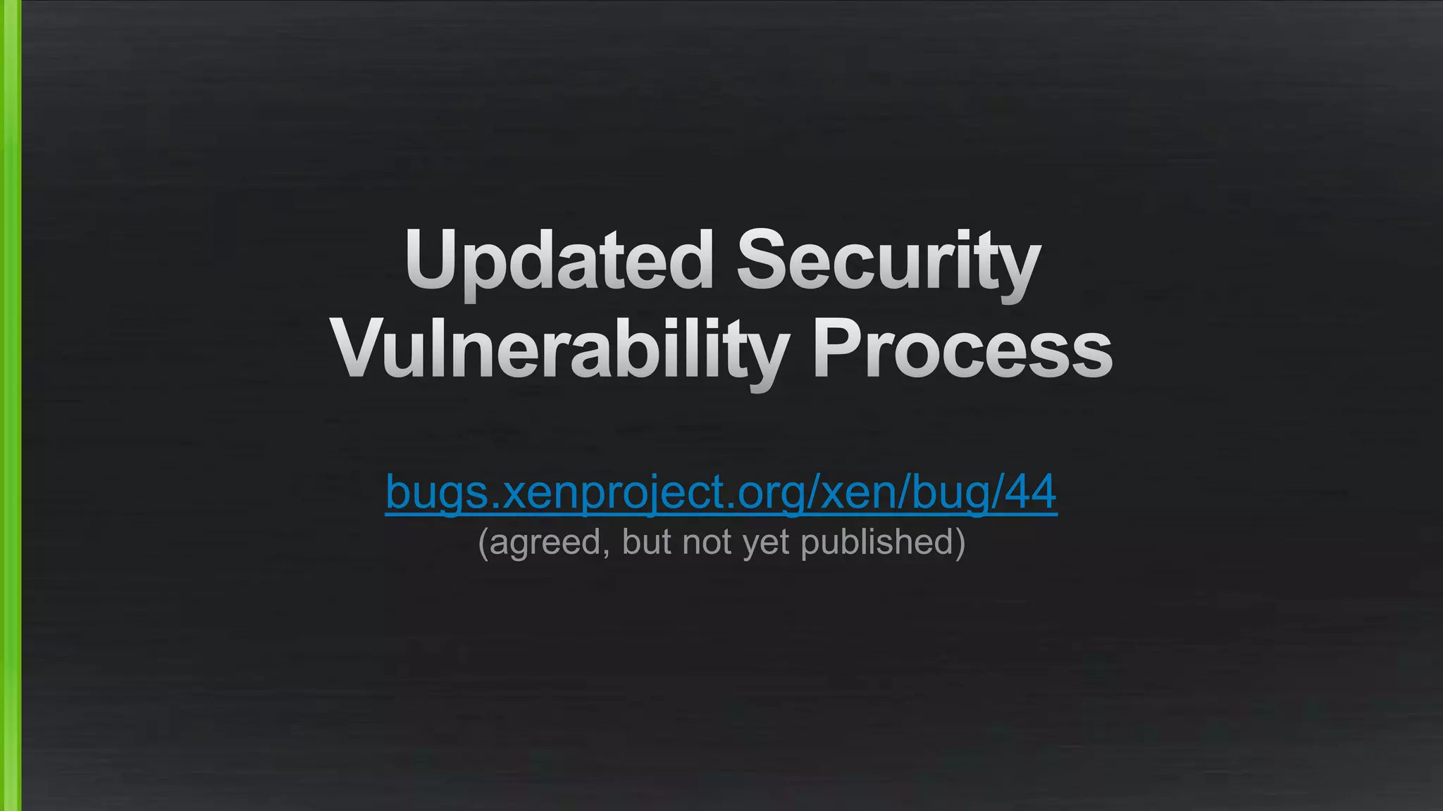 bugs.xenproject.org/xen/bug/44
(agreed, but not yet published)
 