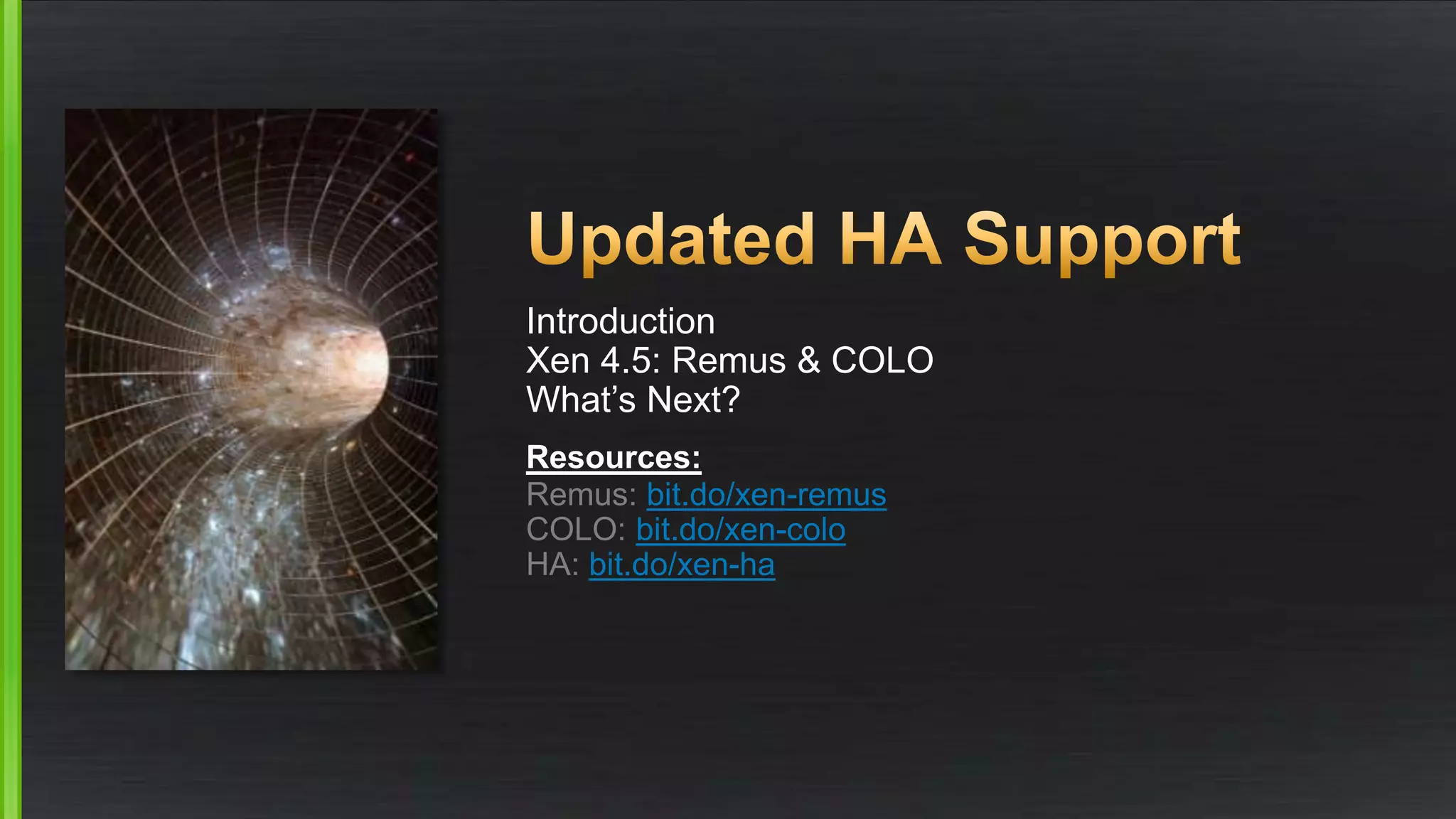 Introduction
Xen 4.5: Remus & COLO
What’s Next?
Resources:
Remus: bit.do/xen-remus
COLO: bit.do/xen-colo
HA: bit.do/xen-ha
 