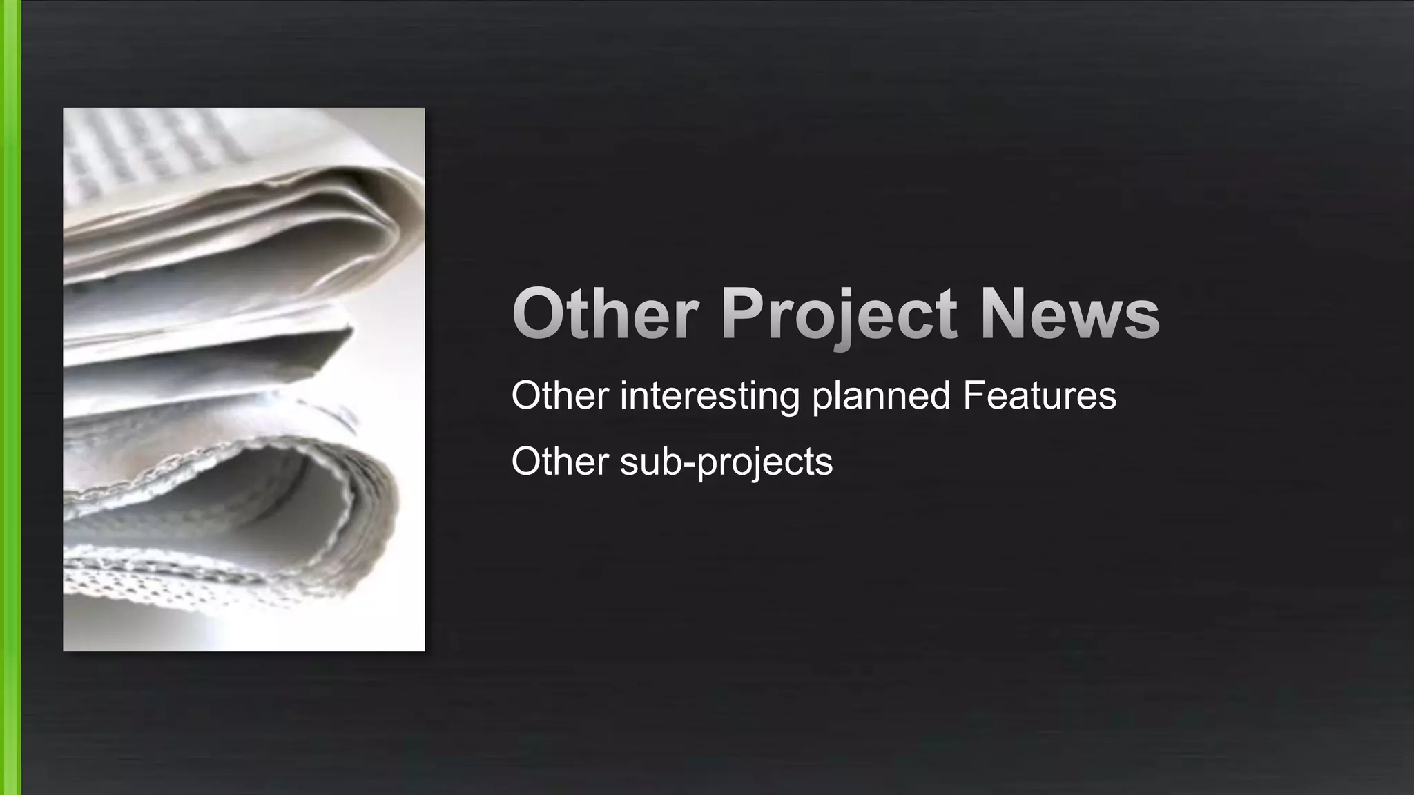 Other interesting planned Features
Other sub-projects
 
