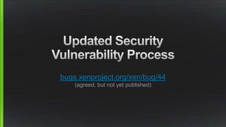 bugs.xenproject.org/xen/bug/44
(agreed, but not yet published)
 