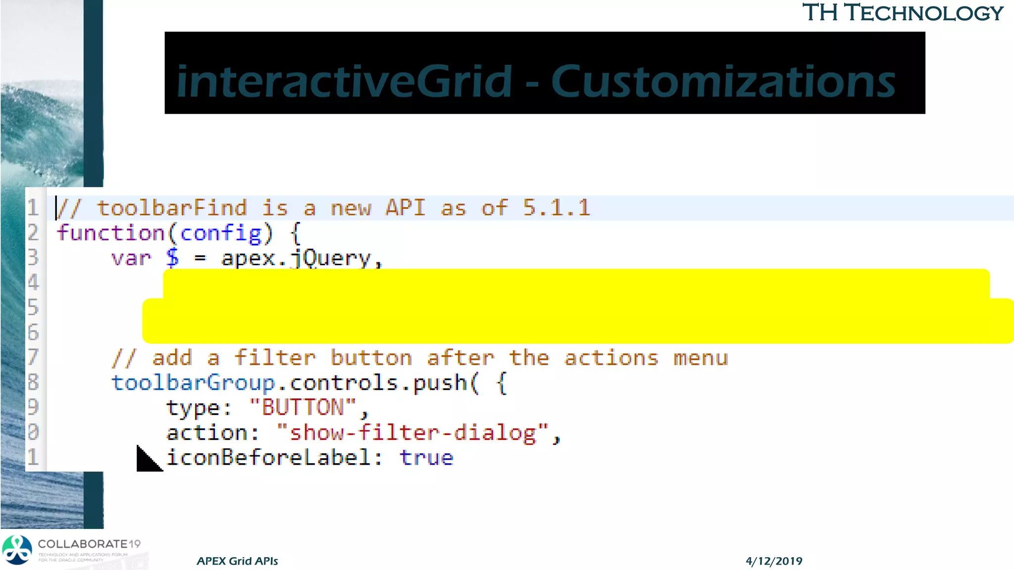 TH TechnologyTH Technology
interactiveGrid - Customizations
4/12/2019APEX Grid APIs
 