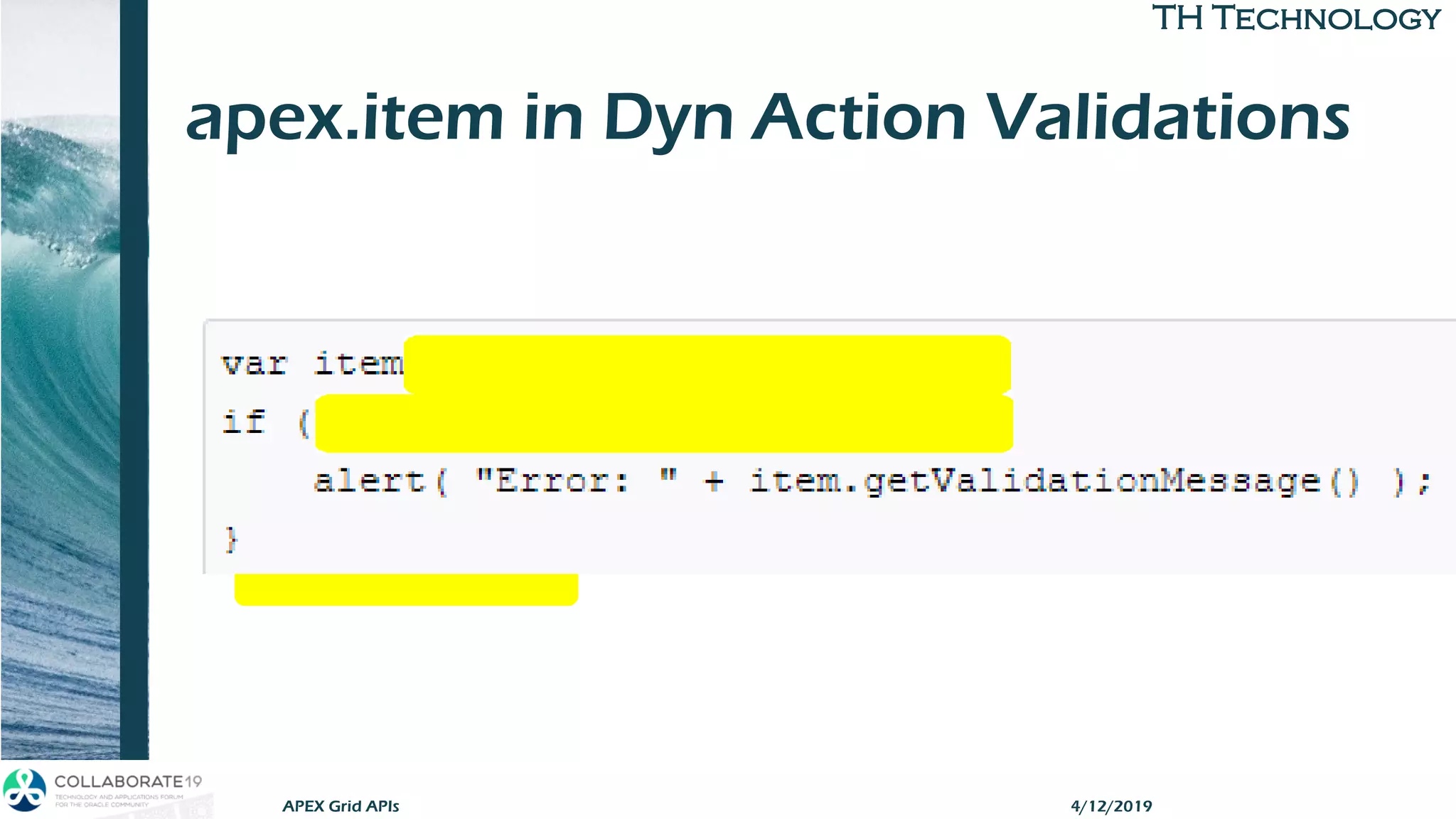 TH TechnologyTH Technology
apex.item in Dyn Action Validations
4/12/2019APEX Grid APIs
 