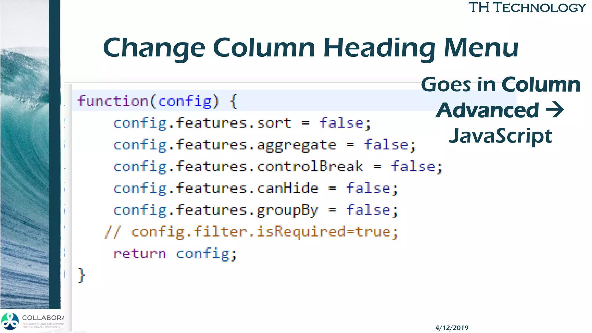TH TechnologyTH Technology
Change Column Heading Menu
APEX Grid APIs
Goes in Column
Advanced →
JavaScript
4/12/2019
 