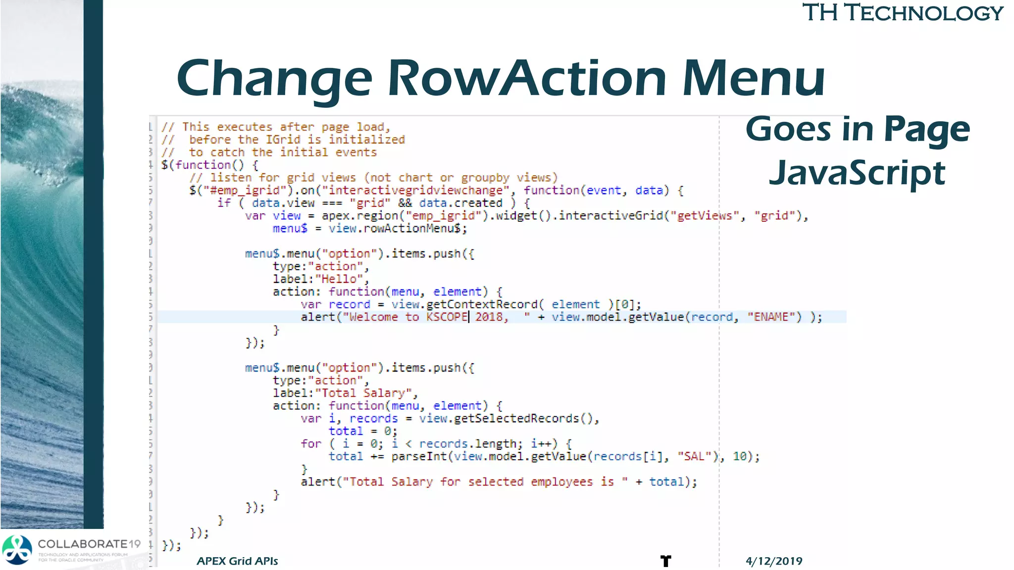 TH TechnologyTH Technology
Change RowAction Menu
APEX Grid APIs
Goes in Page
JavaScript
4/12/2019
 