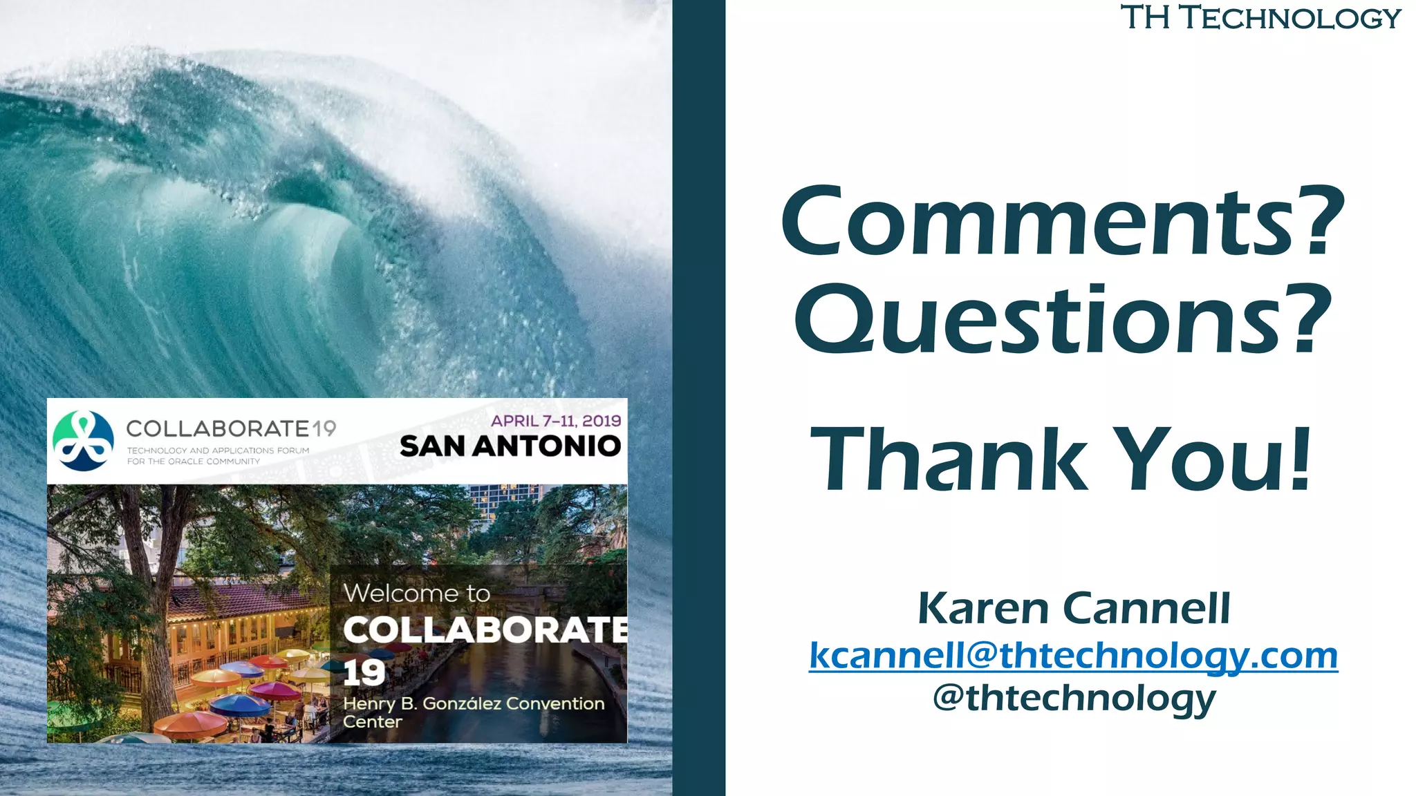 TH Technology
Comments?
Questions?
Thank You!
Karen Cannell
kcannell@thtechnology.com
@thtechnology
 